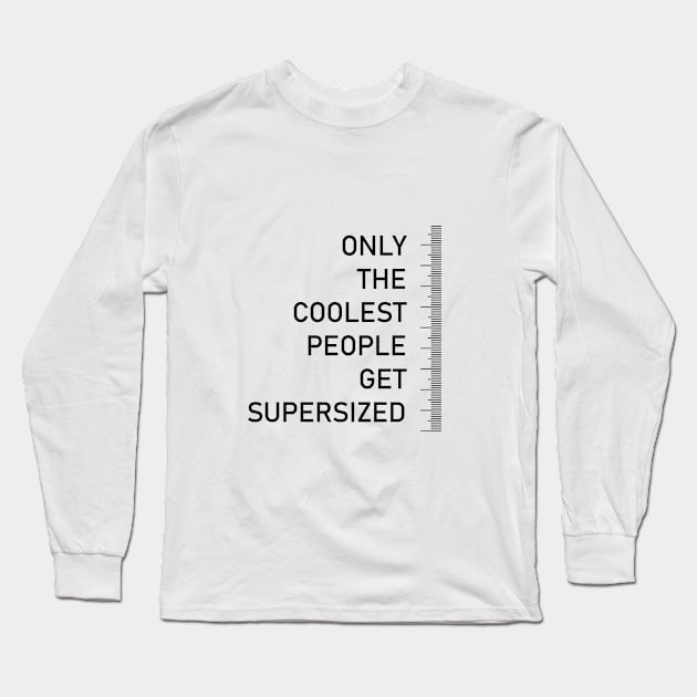 Only the coolest people get supersized - tall people quote Long Sleeve T-Shirt by InkLove